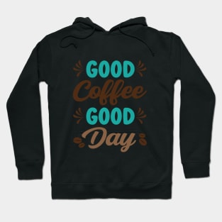 Good Coffee Good Day - Caffeine Coffee Junkie Hoodie